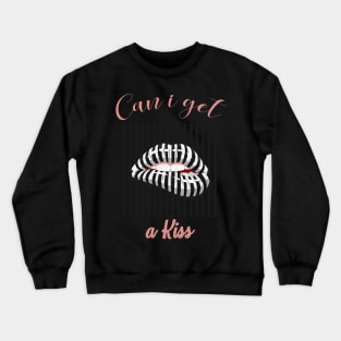 CAN I GET A KISS Crewneck Sweatshirt